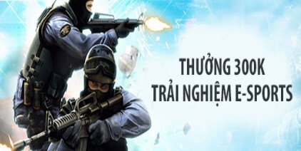 Thưởng 300.000 VND khi tham gia Esports Thưởng 300.000 VND khi tham gia Esports