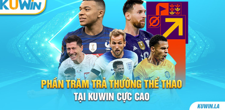 Phần trăm trả thưởng thể thao tại KUWIN cực cao Phần trăm trả thưởng thể thao tại KUWIN cực cao